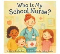 Who is my School Nurse?: A Rhyming Children’s Book About School Nurses, Health, and Everyday Heroes