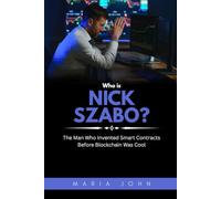 Who is Nick Szabo?: The Man Who Invented Smart Contracts Before Blockchain Was Cool