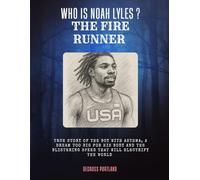 Who is Noah Lyles ? The Fire Runner: The true story of a boy with asthma, a dream too big for his body, and the blistering speed that would electrify the world.