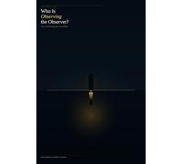 Who Is Observing the Observer?: The Art of Turning the Lens Within