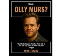 Who Is Olly Murs?: What Really Happens When the World Falls in Love with Your Smile but Never Sees Your Struggle
