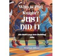 Who is Phil Knight ? "Just Did It": Phil Knight’s Bold Leap into Building Nike