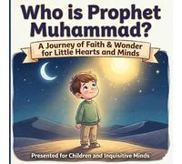 Who Is Prophet Muhammad? A Simple Islamic Story for Kids & New Muslims: Learn About the Life, Kindness, and Teachings of the Final Prophet - A Gentle Introduction for Children