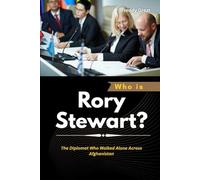 Who is Rory Stewart?: The Diplomat Who Walked Alone Across Afghanistan
