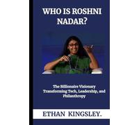 Who Is Roshni Nadar?: The Billionaire Visionary Transforming Tech, Leadership, and Philanthropy