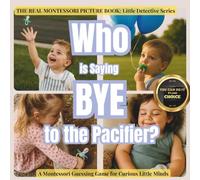 Who is Saying Bye to the Pacifier: A gentle Montessori "look and find" detective game to help toddlers feel ready
