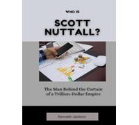 Who Is Scott Nuttall?: The Man Behind the Curtain of a Trillion-Dollar Empire