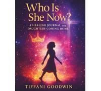 Who Is She Now?: A Healing Journal for Daughters Coming Home