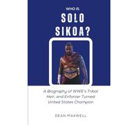 WHO IS SOLO SIKOA?: A Biography of WWE’s Tribal Heir and Enforcer Turned United States Champion