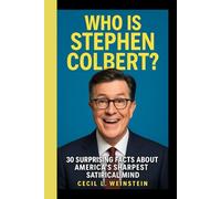 WHO IS STEPHEN COLBERT?: 30 Surprising Facts About America's Sharpest Satirical Mind
