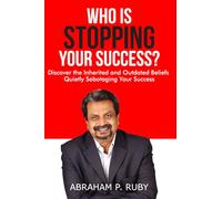 Who Is Stopping Your Success? by Abraham P. Ruby, Mindset and Self-Help Book, Guide for Parents, Educators and Leaders