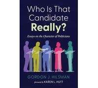 Who Is That Candidate Really?: Essays on the Character of Politicians