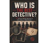 Who Is the Best Detective?: 20 Devious Murder Mysteries to Solve Alone or With Friends