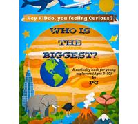 WHO IS THE BIGGEST?: A curiosity book for young explorers (Ages 3-10)
