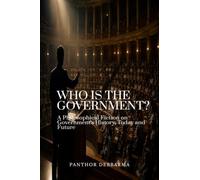 Who is the Government: A Fictional Novel on Government's History, Today and Future