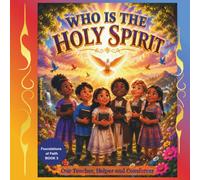 WHO IS THE HOLY SPIRIT?: Our Teacher, Helper and Comforter