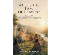 Who Is the I AM of Heaven?: Psalm 23: The Lord Is My Shepherd