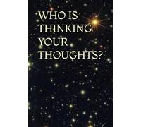 WHO IS THINKING YOUR THOUGHTS?