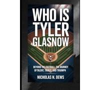 WHO IS TYLER GLASNOW: Beyond the Fastball: The Journey of Talent, Trials, and Triumph