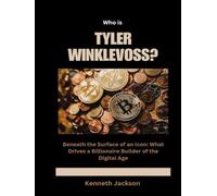 Who is Tyler Winklevoss?: Beneath the Surface of an Icon: What Drives a Billionaire Builder of the Digital Age