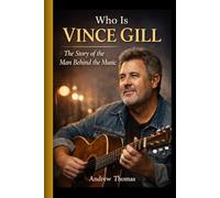 Who is Vince Gill: The Story of the Man Behind the Music