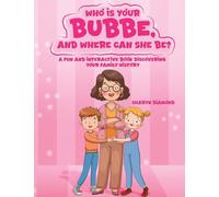 WHO IS YOUR BUBBE, AND WHERE CAN SHE BE?: A Fun and Interactive Book Discovering Your Family History