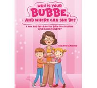 WHO IS YOUR BUBBE, AND WHERE CAN SHE BE?: A Fun and Interactive Book Discovering Your Family History