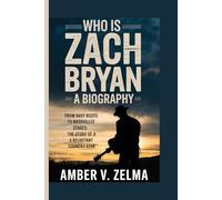 WHO IS ZACH BRYAN: A BIOGRAPHY: From Navy Roots to Nashville Stages: The Story of a Reluctant Country Star