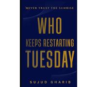 WHO KEEPS RESTARTING TUESDAY: A story that knows you’re reading it