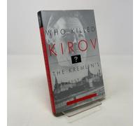 Who Killed Kirov?: The Kremlin's Greatest Mystery
