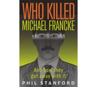 Who Killed Michael Francke: And How They Got Away With It