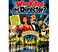 Who Killed the Director? 60 Extreme Murder Mystery Word Search Puzzles for Adults: A Whodunit Word Find with 20 Illustrated Cases, 112 Words a Puzzle in All Directions & Full Solutions