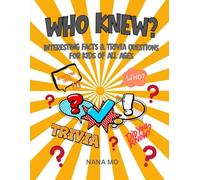 WHO KNEW?: Interesting Facts & Trivia Questions For Kids Of All Ages