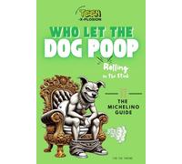 Who Let the Dog Poop (The Michelino Guide for the Throne): Rolling in the Stink (things to learn while on the pot)