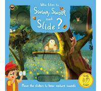 Who Likes to Swing, Swoop and Slide?: A sensory learning experience for children, with sounds, sliders and search-and-find activities!