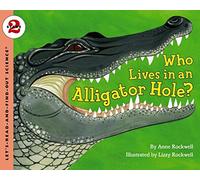 Who Lives in an Alligator Hole?: An Award-Winning Nonfiction Book About Alligators and Their Ecosystem Role for Kids (Ages 4-8)