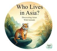 Who Lives in Asia? Discovering Asian Wild Animals: Helping Children Develop Recognition and Cognitive Skills Through Animal Exploration
