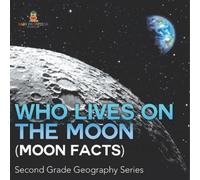 Who Lives On The Moon (Moon Facts) Second Grade Geography Series (Tascabile)