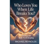 Who Loves You When Life Breaks You?: A Healing Gift Book worth Keeping