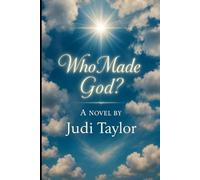 Who Made God?: Who Made God a novel by Judi Taylor