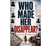 Who Made Her Disappear?: A Logic-Driven Disappearance Puzzle with 12,000 Suspects, Clues That Never Lie, and a Twist You Won't See Coming