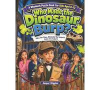 Who Made the Dinosaur Burp?: Solve the Clues, Eliminate the Suspects, Catch the Culprits