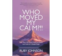 Who Moved My Calm?!: Take Your Life from Chaos to Clarity and Calm in 5 Simple Steps
