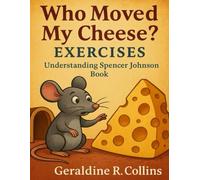 Who Moved My Cheese? Exercises: Understanding Spencer Johnson Book