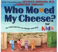 WHO MOVED MY CHEESE? for Kids: Ab A-Mazing Way to Change and Win!
