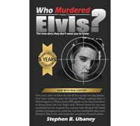 Who Murdered Elvis? 5th Anniversary Edition: The True Story They Don't Want You to Know: VOLUME3