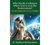 Who Needs Evolution When You’ve Got the Restoration?: An Inspired Approach to Science & Religion