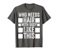 Who needs hair with body like this Maglietta