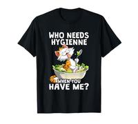 Who Needs hygienne When You Have Me Maglietta