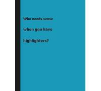 Who needs sense when you have highlighters